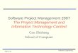 2007-8-31 Software Engineering Software Project Management 2007 The Project Management and Information Technology Context Gao Zhisheng School of Computer