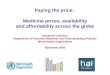 Paying the price: Medicine prices, availability and affordability across the globe Alexandra Cameron Department of Essential Medicines and Pharmaceutical