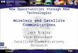 New Opportunities through New Technologies Wireless and Satellite Communications Jack Rigley Vice President Satellite Communications Research Communications