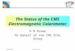 CMS ECAL Elba May 2006 R M Brown - RAL 1 The Status of the CMS Electromagnetic Calorimeter R M Brown On behalf of the CMS ECAL Group