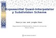 Exponential Quasi-interpolatory Subdivision Scheme Yeon Ju Lee and Jungho Yoon Department of Mathematics, Ewha W. University Seoul, Korea