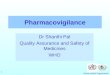 World Health Organization 1 Pharmacovigilance Dr Shanthi Pal Quality Assurance and Safety of Medicines WHO