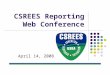 CSREES Reporting Web Conference April 14, 2008. E-mail questions to rwc@csrees.usda.gov User Support (202) 690-2910 or C2IT@csrees.usda.govC2IT@csrees.usda.gov