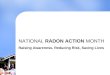 NATIONAL RADON ACTION MONTH Raising Awareness, Reducing Risk, Saving Lives