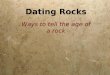 Dating Rocks Ways to tell the age of a rock. What are relative and absolute Locations?