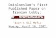 Hassan Daioleslam Daioloeslam’s First Published Paper on Iranian Lobby: “Iran’s Oil Mafia” Monday, April 16, 2007 Feb. 2008