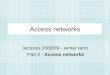 1 Access networks lectures 2008/09 - winter term Part 2 : Access networks