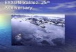 EXXON Valdez: 25 th Anniversary April 2014. 1989 1989
