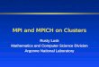 1 MPI and MPICH on Clusters Rusty Lusk Mathematics and Computer Science Division Argonne National Laboratory