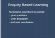 Enquiry Based Learning Ruminative assertions to prompt - your questions - your discussion - and your conclusions