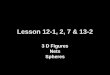 Lesson 12-1, 2, 7 & 13-2 3 D Figures Nets Spheres