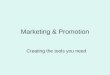 Marketing & Promotion Creating the tools you need