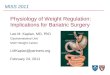 MISS 2011 Physiology of Weight Regulation: Implications for Bariatric Surgery Lee M. Kaplan, MD, PhD Gastrointestinal Unit MGH Weight Center LMKaplan@partners.org