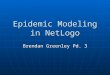 Epidemic Modeling in NetLogo Brendan Greenley Pd. 3