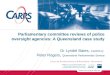 Parliamentary committee reviews of police oversight agencies: A Queensland case study Dr Lyndel Bates, CARRS-Q Peter Rogers, Queensland Parliamentary Service