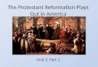 The Protestant Reformation Plays Out in America Unit 2: Part 1
