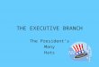 THE EXECUTIVE BRANCH The President’s Many Hats. CHIEF EXECUTIVE The president is the boss of the executive branch. He meets with a lot of people. The