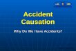 Accident Causation Why Do We Have Accidents? Updated 1 July 2014