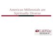 American Millennials are Spiritually Diverse. 2 Methodology A representative sample of American adults born between 1980 and 1991 was surveyed. National