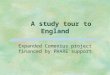 A study tour to England Expanded Comenius project financed by PHARE support