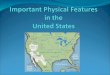 Where are some important physical features located in the United States?