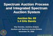 Auction No. 69: 1.4 GHz Bands Spectrum Auction Process and Integrated Spectrum Auction System Auction No. 69 1.4 GHz Bands Roy Knowles, Auctions Analyst,