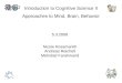 Introduction to Cognitive Science II Approaches to Mind, Brain, Behavior Nicole Rossmanith Andreas Reichelt Mehrdad Farahmand 5.3.2008