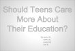 By Jaden M. Diana N. Loendi N. Xoe N.. STEP ONE DEFINE THE BASIC ISSUE Should teenagers care more about their education? STEP TWO BUILDING YOUR CASE FOR