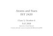 Atoms and Stars IST 2420 Class 5, October 6 Fall 2008 Instructor: David Bowen Course web site: 