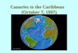 Canaries to the Caribbean (October 7, 1997). Canaries to the Caribbean 1402-1506: Outline  Maritime expansion: Mediterranean, Africa, and the Atlantic