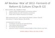 AP Review- War of 1812- Ferment of Reform & Culture (Chps 8-12) War of 1812: Mr. Madison’s War 1.Causes- British impressments of American sailors 2.British