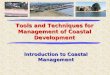 Tools and Techniques for Management of Coastal Development Introduction to Coastal Management