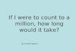 If I were to count to a million, how long would it take? By Vincent Sapone
