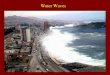 Water Waves 1. 2 Herein we begin with a general review of waves. Recognize that in terms of their oceanic spatial and temporal scales, all waves are represented