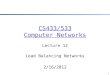 CS433/533 Computer Networks Lecture 12 Load Balancing Networks 2/16/2012 1
