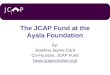 JCP The JCAP Fund at the Ayala Foundation By: Josefina Jayme Card Co-Founder, JCAP Fund ()