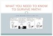 …AND MAYBE EVEN LIKE IT! WHAT YOU NEED TO KNOW TO SURVIVE MATH!