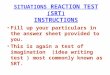 SITUATIONS REACTION TEST (SRT) INSTRUCTIONS Fill up your particulars in the answer sheet provided to you. This is again a test of imagination (idea writing