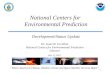 National Centers for Environmental Prediction Development/Status Update “Where America’s Climate, Weather, Ocean and Space Weather Services Begin” Dr