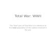 Total War: WWII The 'Total' part of Total War is in reference to the total population of the nations involved in the war