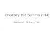 Chemistry 103 (Summer 2014) Instructor: Dr. Larry Tirri