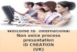 Welcome to international Non voice process presentation ID CREATION (UK)