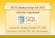 Instructor: Craig Duckett Lecture 05: Tuesday, October 13 th, 2015 Transactions, Acid Test, DML, DDL, Normalization 1 BIT275: Database Design (Fall 2015)