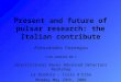 Present and future of pulsar research: the Italian contribute Alessandro Corongiu LIGO-G060286-00-Z Gravitational Waves Advanced Detectors Workshop La