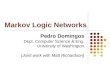 Markov Logic Networks Pedro Domingos Dept. Computer Science & Eng. University of Washington (Joint work with Matt Richardson)