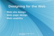 Web Design Guidelines by Scott Grissom 1 Designing for the Web  Web site design  Web page design  Web usability  Web site design  Web page design