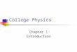 College Physics Chapter 1 Introduction. Theories and Experiments The goal of physics is to develop theories based on experiments A theory is a “guess,”