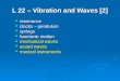 L 22 – Vibration and Waves [2]  resonance  clocks – pendulum  springs  harmonic motion  mechanical waves  sound waves  musical instruments