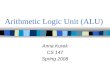 Arithmetic Logic Unit (ALU) Anna Kurek CS 147 Spring 2008
