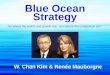Blue Ocean Strategy Go where the profits and growth are - and where the competition isn’t W. Chan Kim & Renée Mauborgne